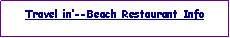 Text Box: Travel in--Beach Restaurant Info